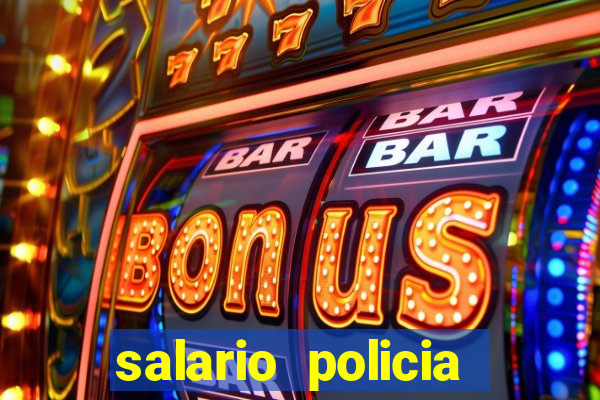 salario policia civil ba